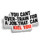 You Can't Overtrain for a Job Sticker