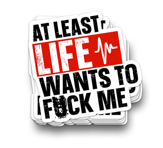 Life Wants to F*k Me - Funny Sarcastic Stickers