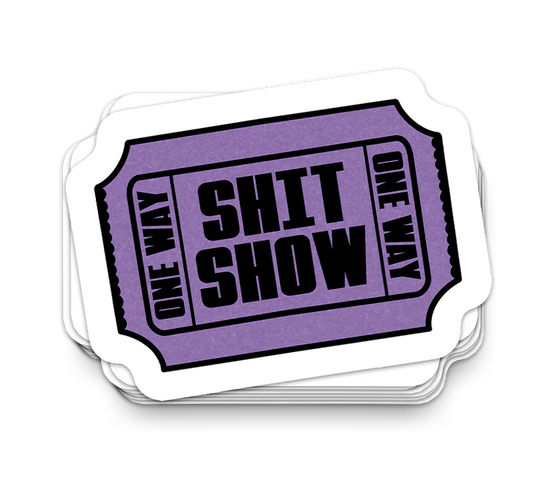 Shit Show Ticket - Funny Tumbler Stickers